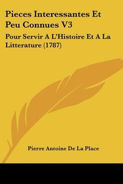 portada pieces interessantes et peu connues v3: pour servir a l'histoire et a la litterature (1787) (en Inglés)