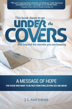 portada Under the Covers-A Message of Hope: This book dares to go under the covers and beyond the secrets you are keeping.