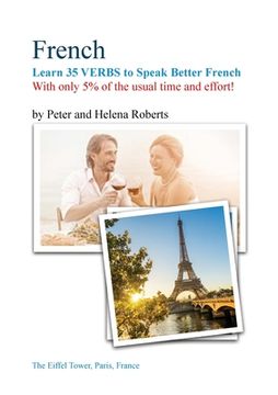portada FRENCH - Learn 35 VERBS to speak Better French: With only 5% of the usual time and effort! (en Inglés)