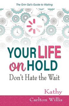 portada Your Life on Hold: Don't Hate the Wait (en Inglés)