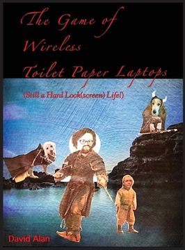 portada The Game of Wireless Toilet Paper Laptops (en Inglés)