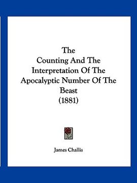 portada the counting and the interpretation of the apocalyptic number of the beast (1881) (en Inglés)