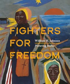 portada Fighters for Freedom: William h. Johnson Picturing Justice (in English)