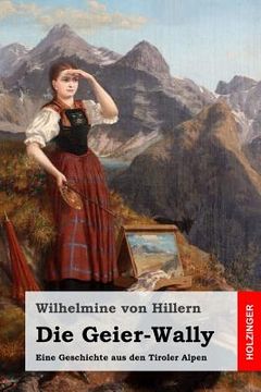 portada Die Geier-Wally: Eine Geschichte aus den Tiroler Alpen (en Alemán)