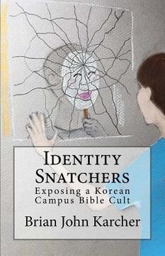 portada Identity Snatchers: Exposing a Korean Campus Bible Cult (en Inglés)