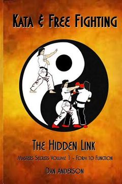 portada Kata & Free Fighting - The Hidden Link: Masters Secrets Volume 1 - Form to Function (en Inglés)