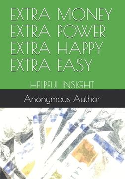 portada Extra Money Extra Power Extra Happy Extra Easy: Helpful Insight (en Inglés)