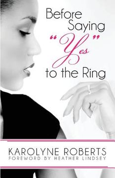 portada Before Saying "Yes" to The Ring: Things to Consider Before Engagement. Inspired by my Story, Scripture, Letters, Poems, and Poetry (en Inglés)