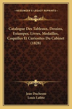 portada Catalogue Des Tableaux, Dessins, Estampes, Livres, Medailles, Coquilles Et Curiosites Du Cabinet (1828) (en Francés)