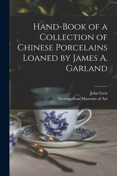 portada Hand-book of a Collection of Chinese Porcelains Loaned by James A. Garland (en Inglés)