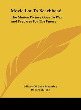 portada movie lot to beachhead: the motion picture goes to war and prepares for the future (en Inglés)