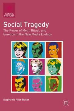 portada Social Tragedy: The Power of Myth, Ritual, and Emotion in the New Media Ecology (en Inglés)