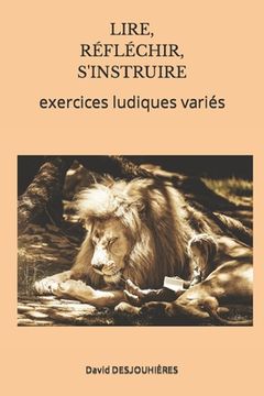 portada Lire Réfléchir s'Instruire: exercices ludiques variés (en Francés)