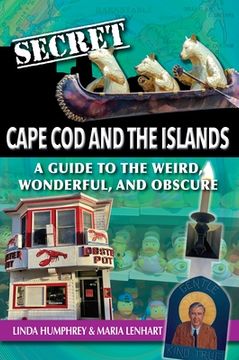 portada Secret Cape Cod and Islands: A Guide to the Weird, Wonderful, and Obscure (en Inglés)