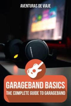 portada Garageband Basics: The Complete Guide to Garageband: 2 (Music) (en Inglés)