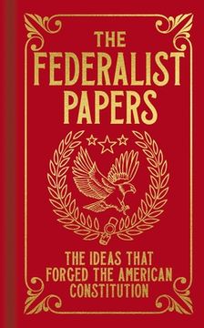 portada The Federalist Papers: The Ideas That Forged the American Constitution (Arcturus Ornate Classics) (en Inglés)