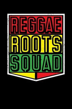 portada Reggae Roots Squad: Gift idea for reggae lovers and jamaican music addicts. 6 x 9 inches - 100 pages (en Inglés)