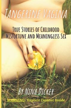 portada Tangerine Vagina: True Stories of Childhood Misfortune and Meaningless Sex (en Inglés)