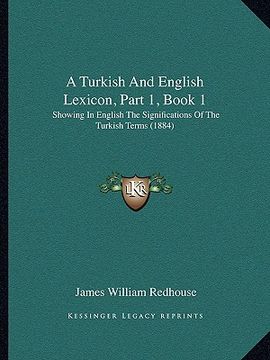 portada a turkish and english lexicon, part 1, book 1: showing in english the significations of the turkish terms (1884) (en Inglés)