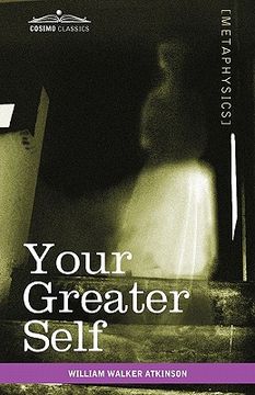 portada your greater self: the inner consciousness: a course of lessons on the inner planes of the mind, intuition, instinct, automatic mentation