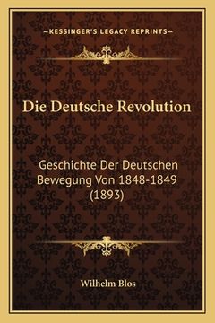 portada Die Deutsche Revolution: Geschichte Der Deutschen Bewegung Von 1848-1849 (1893) (en Alemán)
