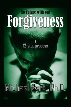 portada no future with out forgiveness: a 12-step process (in English)