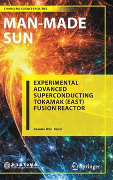 portada Man-Made Sun: Experimental Advanced Superconducting Tokamak (East) Fusion Reactor (Chinaã¢Â â s big Science Facilities) [Hardcover ] 