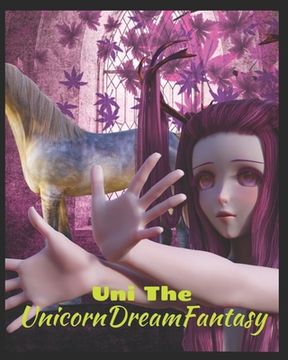 portada Uni The Unicorn Dream Fantasy: A story of belief in achieving dreams with friendship and faith (en Inglés)