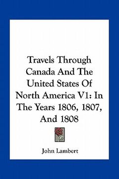 portada travels through canada and the united states of north america v1: in the years 1806, 1807, and 1808 (en Inglés)