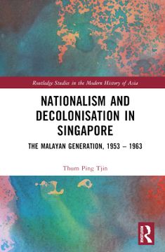 portada Nationalism and Decolonisation in Singapore: The Malayan Generation, 1953 - 1963 (en Inglés)