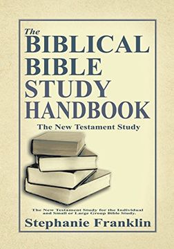 portada The Biblical Bible Study Handbook: The New Testament Study for the Individual and Small or Large Group Bible Study.