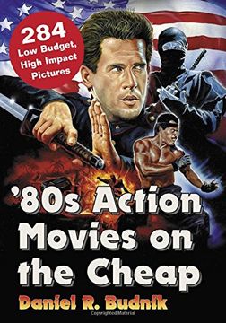 portada '80s Action Movies on the Cheap: 284 Low Budget, High Impact Pictures