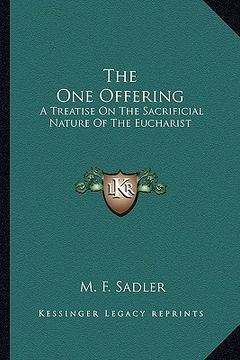 portada the one offering: a treatise on the sacrificial nature of the eucharist (in English)