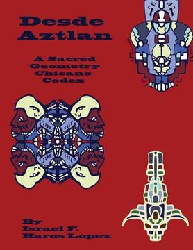 portada Desde Aztlan: A Sacred Geometry Chicano Codex (en Inglés)