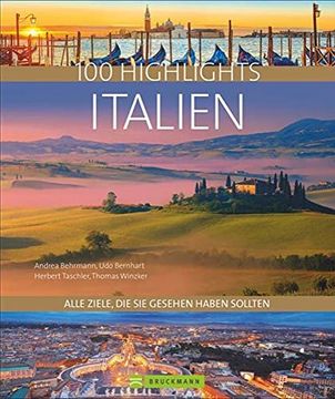 portada Bildband 100 Highlights Italien. Alle Ziele, die sie Gesehen Haben Sollten. Südtirol, Venedig, Toskana, Rom, Elba - Tipps und Bilder zu den Schönsten Traumzielen in Einem Reisebildband Italien. (en Alemán)