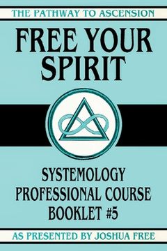 portada Free Your Spirit: Systemology Professional Course Booklet #5 (en Inglés)