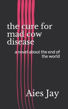 portada The cure for mad cow disease: a novel about the end of the world (en Inglés)