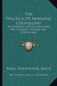 portada the practice of marriage counseling: an experience study and guide for teachers, leaders and counselors (en Inglés)