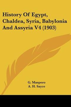 portada history of egypt, chaldea, syria, babylonia and assyria v4 (1903) (en Inglés)