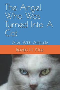 portada The Angel Who Was Turned Into a Cat: Alex with Attitude (en Inglés)