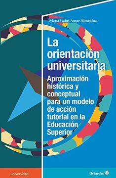 portada La Orientación Universitaria: Proximación Histórica y Conceptual Para un Modelo de Acción Tutorial en la Educación Superior (Universidad)