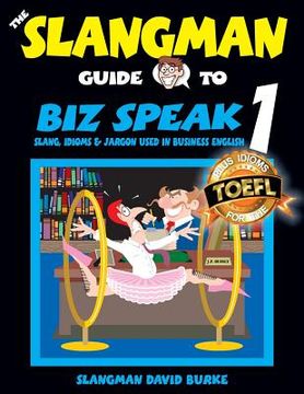 portada The Slangman Guide to BIZ SPEAK 1: Slang, Idioms & Jargon Used in Business English (en Inglés)