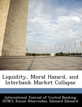 portada liquidity, moral hazard, and interbank market collapse (en Inglés)