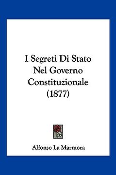 portada I Segreti Di Stato Nel Governo Constituzionale (1877) (en Italiano)