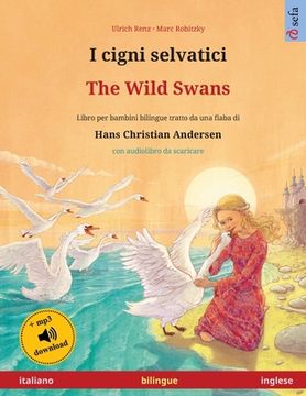 portada I Cigni Selvatici - the Wild Swans (Italiano - Inglese): Libro per Bambini Bilingue Tratto da una Fiaba di Hans Christian Andersen, con da Scaricare (Sefa Libri Illustrati in due Lingue) (en Italiano)