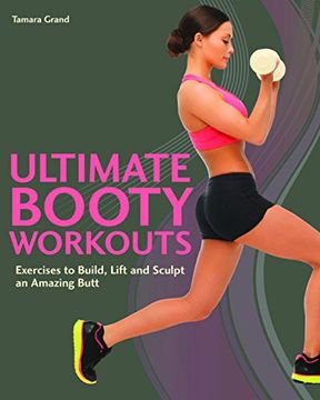 portada Ultimate Booty Workouts: Exercises to Build, Lift and Sculpt an Amazing Butt (en Inglés)