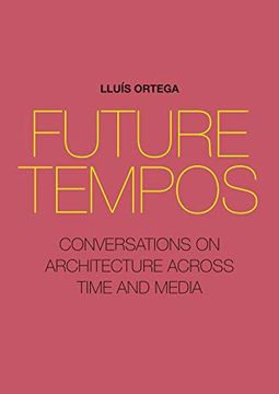 portada Future Tempos: Conversations on Architecture Across Time and Media (en Inglés)