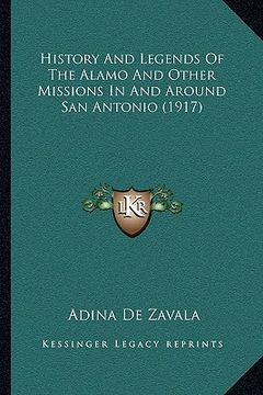 portada history and legends of the alamo and other missions in and around san antonio (1917) (in English)
