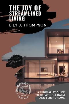 portada The Joy of Streamlined Living: A Minimalist Guide to Creating a Calm and Serene Home (en Inglés)