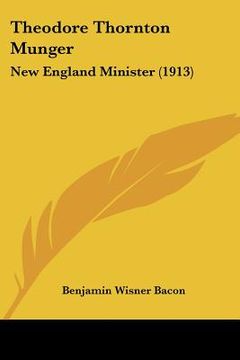 portada theodore thornton munger: new england minister (1913) (en Inglés)